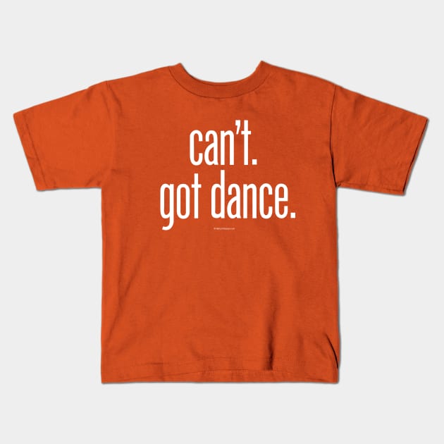 Can’t. Got Dance. - funny dance and ballet lover Kids T-Shirt by eBrushDesign